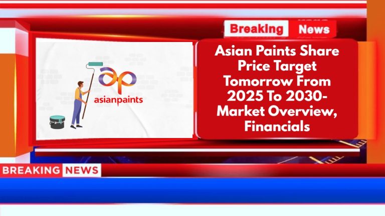 Asian Paints Share Price Target Tomorrow From 2025 To 2030- Market Overview, Financials